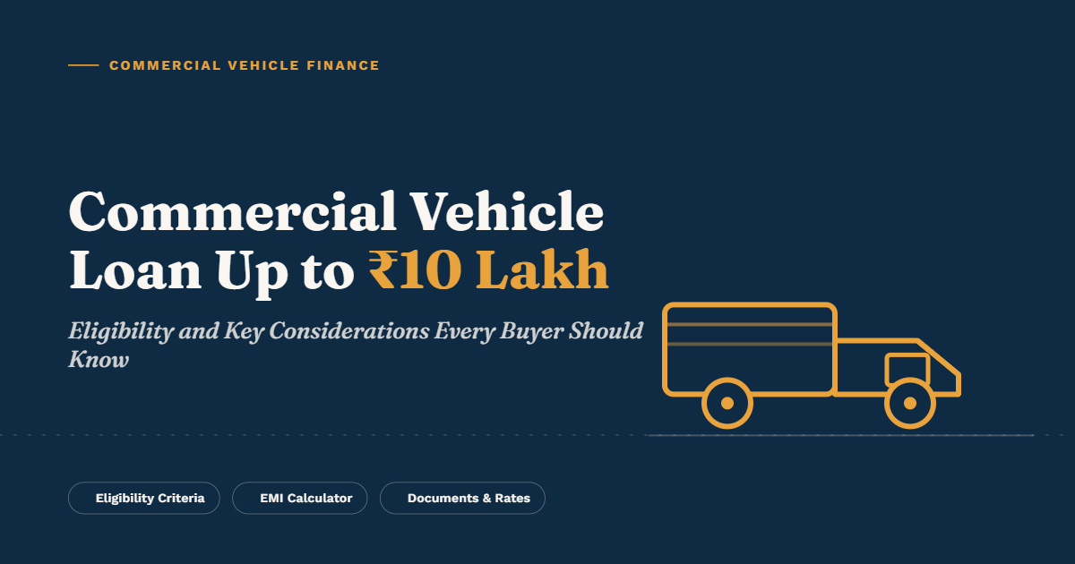 Commercial Vehicle Loan Up to ₹10 Lakh: Eligibility and Key Considerations